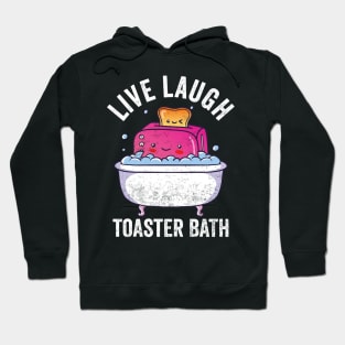 Live Laugh Toaster Bath Hoodie